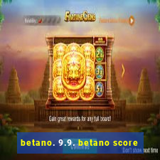 betano. 9.9. betano score